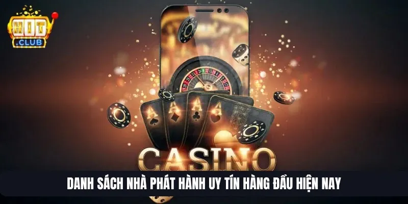 Danh sách nhà phát hành uy tín hàng đầu hiện nay