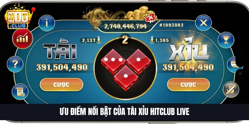 Ưu điểm nổi bật của tài xỉu Hitclub live