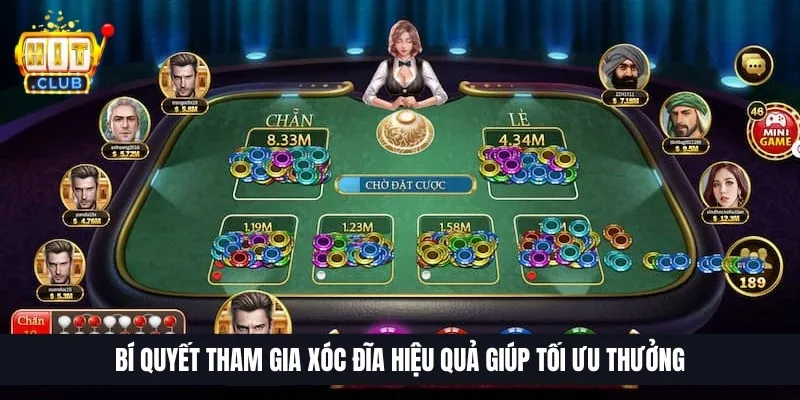 Bí quyết tham gia xóc đĩa hiệu quả giúp tối ưu thưởng